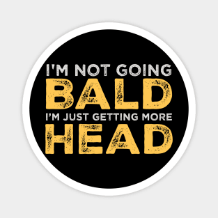 I’m-Not-Going-Bald-I’m Just-Getting-More-Head Magnet